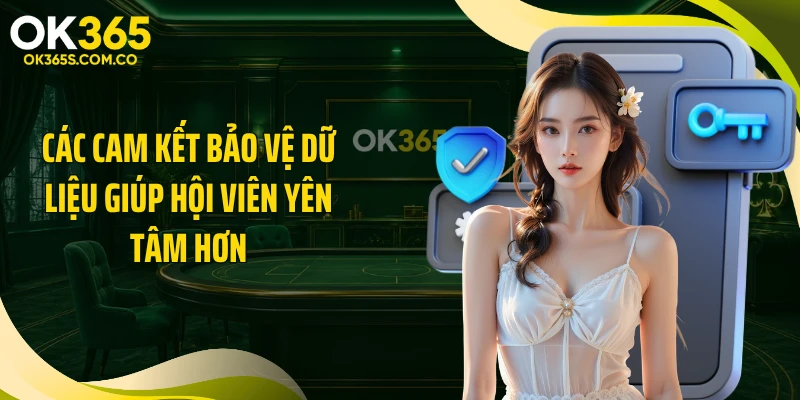 Các cam kết bảo vệ dữ liệu giúp hội viên yên tâm hơn