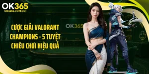 Cược Giải Valorant Champions - 5 Tuyệt Chiêu Chơi Hiệu Quả