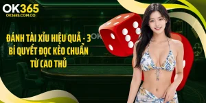 Đánh Tài Xỉu Hiệu Quả - 3 Bí Quyết Đọc Kèo Chuẩn Từ Cao Thủ