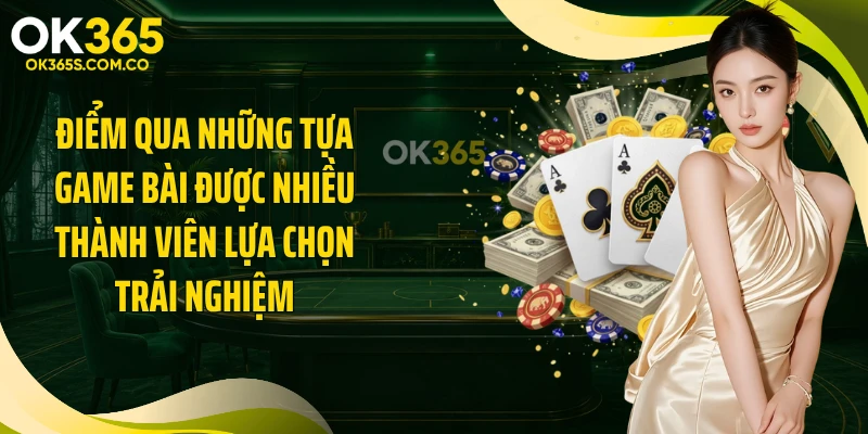 Điểm qua những tựa game bài được nhiều thành viên lựa chọn trải nghiệm