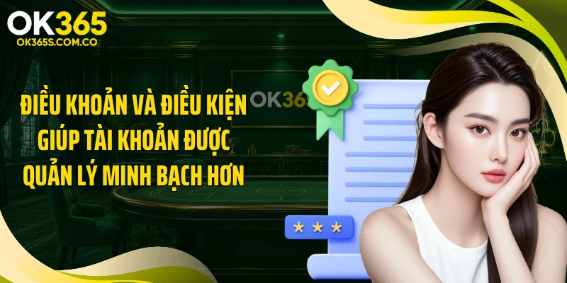 Điều khoản và điều kiện giúp tài khoản được quản lý minh bạch hơn