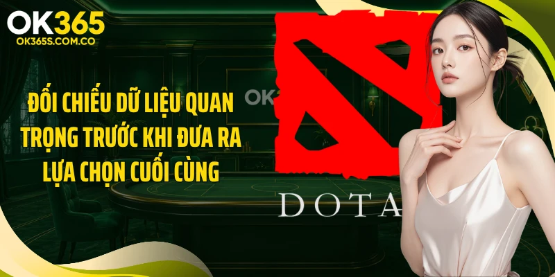 Đối chiếu dữ liệu quan trọng trước khi đưa ra lựa chọn cuối cùng