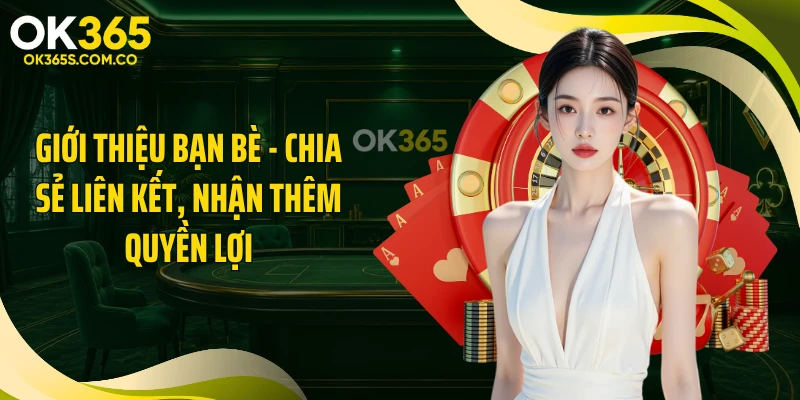 Giới Thiệu Bạn Bè - Chia Sẻ Liên Kết, Nhận Thêm Quyền Lợi