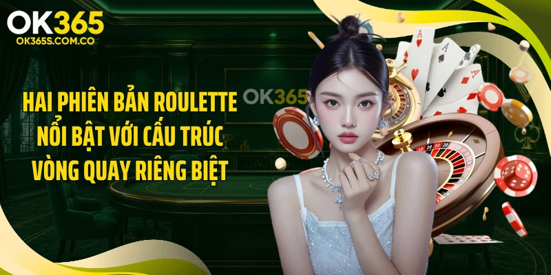 Hai phiên bản roulette nổi bật với cấu trúc vòng quay riêng biệt