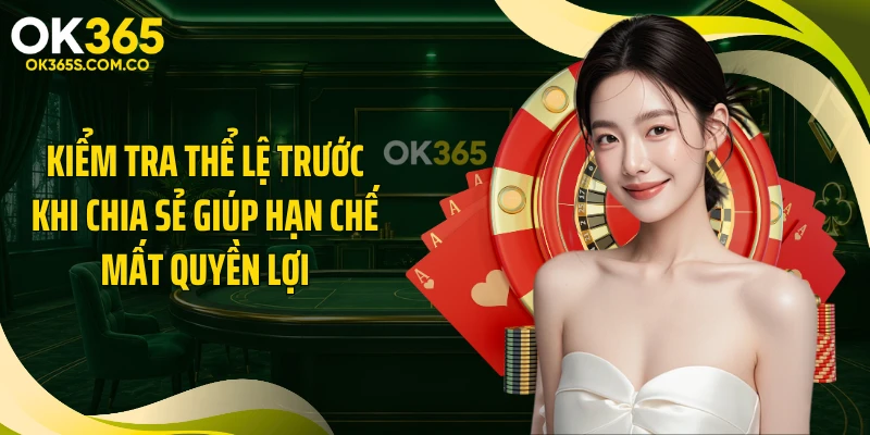 Kiểm tra thể lệ trước khi chia sẻ giúp hạn chế mất quyền lợi