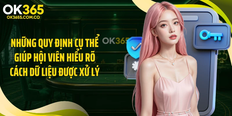 Những quy định cụ thể giúp hội viên hiểu rõ cách dữ liệu được xử lý