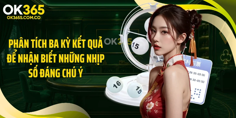 Phân tích ba kỳ kết quả để nhận biết những nhịp số đáng chú ý