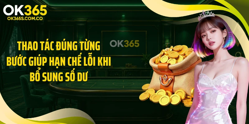 Thao tác đúng từng bước giúp hạn chế lỗi khi bổ sung số dư