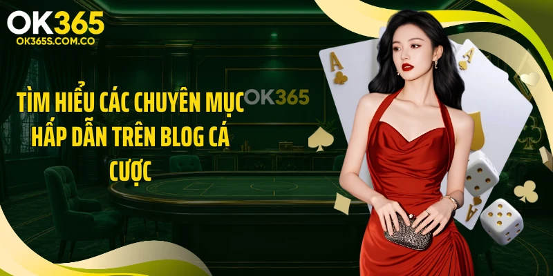 Tìm hiểu các chuyên mục hấp dẫn trên blog cá cược